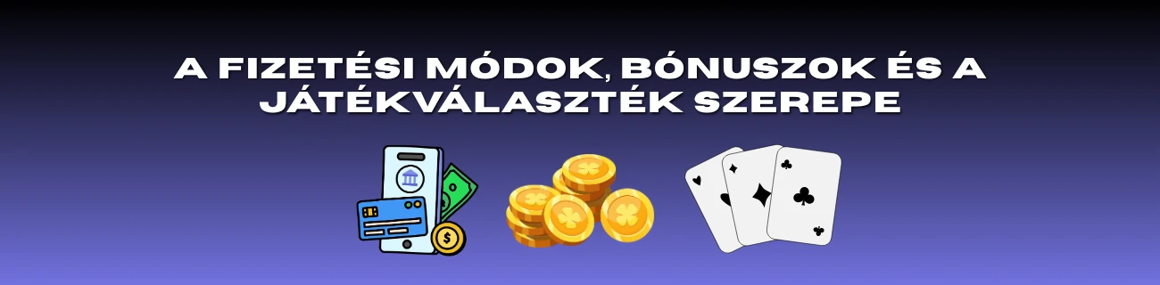 A fizetési módok, bónuszok és a játékválaszték szerepe